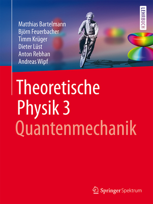Theoretische Physik 3 Quantenmechanik - Bartelmann, Matthias, and Feuerbacher, Bjrn, and Kr?ger, Timm