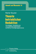 Theorie Betrieblicher Reduktion: Grundlagen, Modellierung Und Optimierungsansatze Stofflicher Entsorgungsprozesse