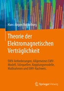 Theorie der Elektromagnetischen Vertr?glichkeit: EMV-Anforderungen, Allgemeines EMV-Modell, Strquellen, Kopplungsmodelle, Ma?nahmen und EMV-Nachweis.