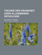 Theorie Der Krankheit Oder Allgemeinen Pathologie; Nach Dem Lat. Original