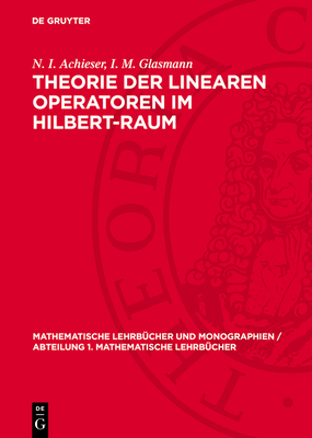 Theorie Der Linearen Operatoren Im Hilbert-Raum - Achieser, N I, and Glasmann, I M