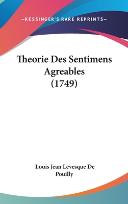 Theorie Des Sentimens Agreables (1749) - De Pouilly, Louis Jean Levesque