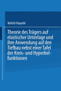 Theorie Des Tragers Auf Elastischer Unterlage Und Ihre Anwendung Auf Den Tiefbau Nebst Einer Tafel Der Kreis- Und Hyperbelfunktionen