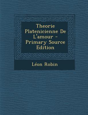 Theorie Platenicienne de L'Amour - Robin, L?on