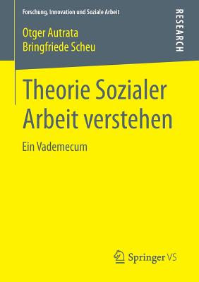 Theorie Sozialer Arbeit Verstehen: Ein Vademecum - Autrata, Otger, and Scheu, Bringfriede