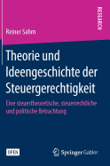 Theorie Und Ideengeschichte Der Steuergerechtigkeit: Eine Steuertheoretische, Steuerrechtliche Und Politische Betrachtung