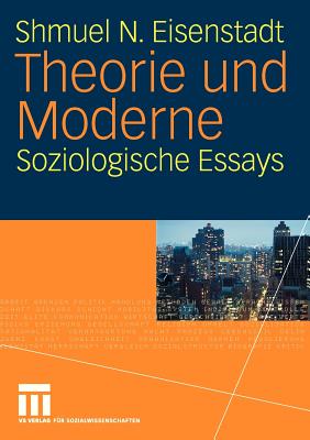 Theorie Und Moderne: Soziologische Essays - Eisenstadt, Shmuel N