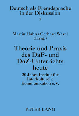 Theorie Und Praxis Des Daf- Und Daz-Unterrichts Heute: 20 Jahre Institut Fuer Interkulturelle Kommunikation E.V. - Lschmann (Editor), and Hahn, Martin (Editor), and Wazel, Gerhard (Editor)