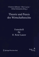 Theorie Und Praxis Des Wirtschaftsrechts: Festschrift Fur H. Ren Laurer