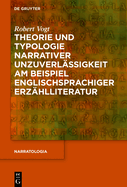 Theorie Und Typologie Narrativer Unzuverl?ssigkeit Am Beispiel Englischsprachiger Erz?hlliteratur