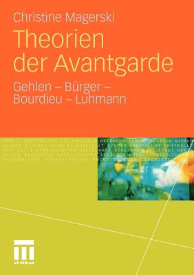 Theorien Der Avantgarde: Gehlen - Burger - Bourdieu - Luhmann - Magerski, Christine