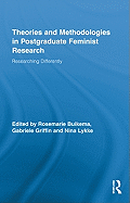 Theories and Methodologies in Postgraduate Feminist Research: Researching Differently