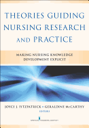 Theories Guiding Nursing Research and Practice: Making Nursing Knowledge Development Explicit