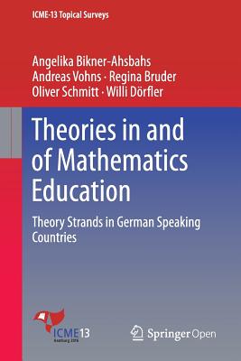 Theories in and of Mathematics Education: Theory Strands in German Speaking Countries - Bikner-Ahsbahs, Angelika, and Vohns, Andreas, and Schmitt, Oliver