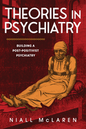 Theories in Psychiatry: Building a Post-Positivist Psychiatry