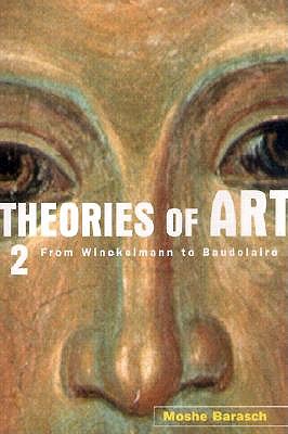 Theories of Art: 2. from Winckelmann to Baudelaire - Barasch, Moshe