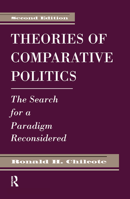 Theories Of Comparative Politics: The Search For A Paradigm Reconsidered, Second Edition - Chilcote, Ronald H