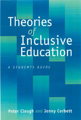 Theories of Inclusive Education: A Student s Guide - Clough, Peter, and Corbett, Jenny