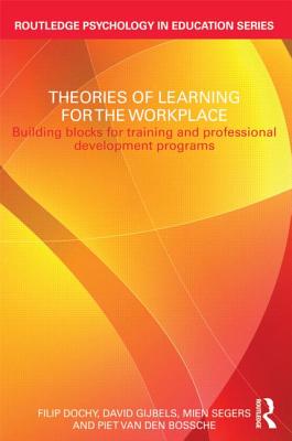 Theories of Learning for the Workplace: Building blocks for training and professional development programs - Dochy, Filip, and Gijbels, David, and Segers, Mien
