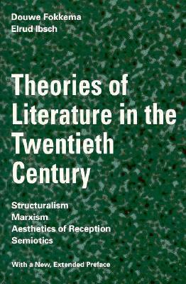 Theories of Literature in the Twentieth Century: Structuralism, Marxism, Aesthetics of Reception, Semiotics - Fokkema, Douwe Wessel