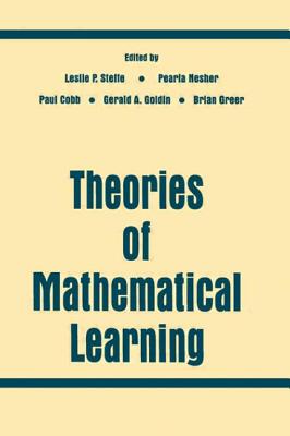 Theories of Mathematical Learning - Steffe, Leslie P (Editor), and Nesher, Pearla (Editor), and Cobb, Paul, Professor (Editor)