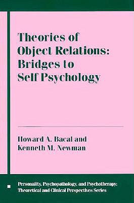 Theories of Object Relations: Bridges to Self Psychology - Bacal, Howard, and Newman, Kenneth