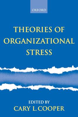 Theories of Organizational Stress - Cooper, Cary L (Editor)