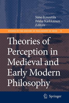 Theories of Perception in Medieval and Early Modern Philosophy - Knuuttila, Simo (Editor), and Krkkinen, Pekka (Editor)