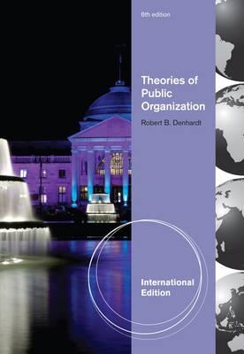 Theories of Public Organization - Denhardt, Robert B., and Catlaw, Thomas J.