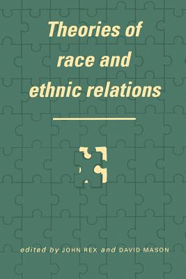 Theories of Race and Ethnic Relations - Rex, John (Editor), and Mason, David (Editor)