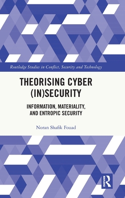 Theorising Cyber (In)Security: Information, Materiality, and Entropic Security - Fouad, Noran Shafik