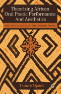 Theorizing African Oral Poetic Performance and Aesthetics: Udje Dance Songs of the Urhobo People (an Inaugural Presentation) - Ojaide, Tanure