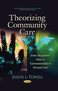 Theorizing Community Care: From Disciplinary Power to Governmentality to Personal Care