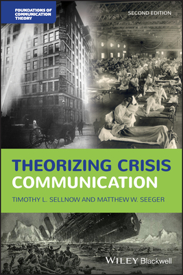 Theorizing Crisis Communication - Sellnow, Timothy L, and Seeger, Matthew W