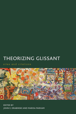 Theorizing Glissant: Sites and Citations - Drabinski, John E., Professor (Editor), and Parham, Marisa (Editor)