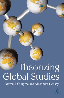 Theorizing Global Studies - O'Byrne, Darren J, and Hensby, Alexander