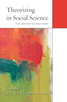 Theorizing in Social Science: The Context of Discovery - Swedberg, Richard (Editor)