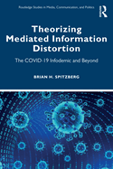 Theorizing Mediated Information Distortion: The COVID-19 Infodemic and Beyond