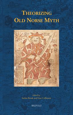 Theorizing Old Norse Myth - Brink, Stefan (Editor), and Collinson, Lisa (Editor)