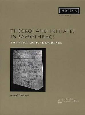 Theoroi and Initiates in Samothrace: The Epigraphical Evidence - Dimitrova, Nora M