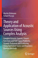 Theory and Application of Acoustic Sources Using Complex Analysis: Complex Acoustic Sources, Green's Functions and Half-Space Problems, Acoustic Radiation and Scattering Using Equivalent Source and Boundary Element Methods