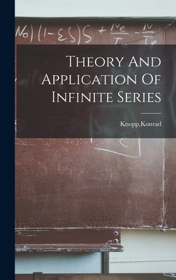 Theory And Application Of Infinite Series - Knopp, Konrad