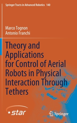 Theory and Applications for Control of Aerial Robots in Physical Interaction Through Tethers - Tognon, Marco, and Franchi, Antonio