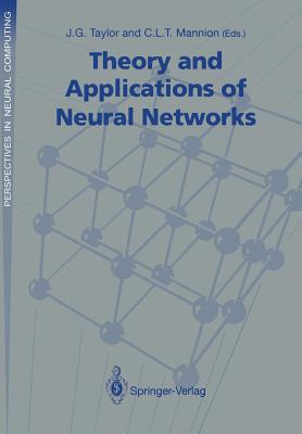 Theory and Applications of Neural Networks: Proceedings of the First British Neural Network Society Meeting, London - Taylor, J G (Editor), and Mannion, C L T (Editor)