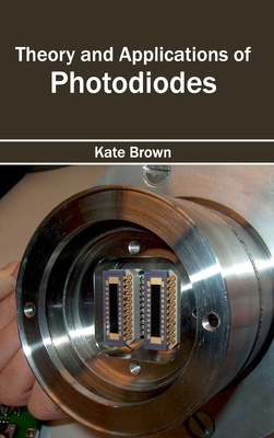 Theory and Applications of Photodiodes - Brown, Kate (Editor)