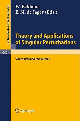 Theory and Applications of Singular Perturbations: Proceedings of a Conference Held in Oberwolfach, August 16-22, 1981 - Eckhaus, W (Editor), and Jager, E M De (Editor)