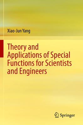 Theory and Applications of Special Functions for Scientists and Engineers - Yang, Xiao-Jun