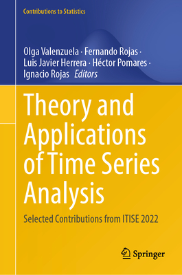Theory and Applications of Time Series Analysis: Selected Contributions from Itise 2022 - Valenzuela, Olga (Editor), and Rojas, Fernando (Editor), and Herrera, Luis Javier (Editor)
