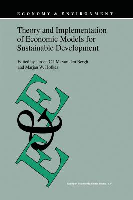 Theory and Implementation of Economic Models for Sustainable Development - van den Bergh, J.C. (Editor), and Hofkes, M.W. (Editor)