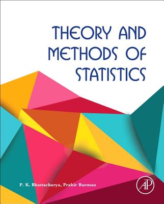 Theory and Methods of Statistics - Bhattacharya, P K, and Burman, Prabir